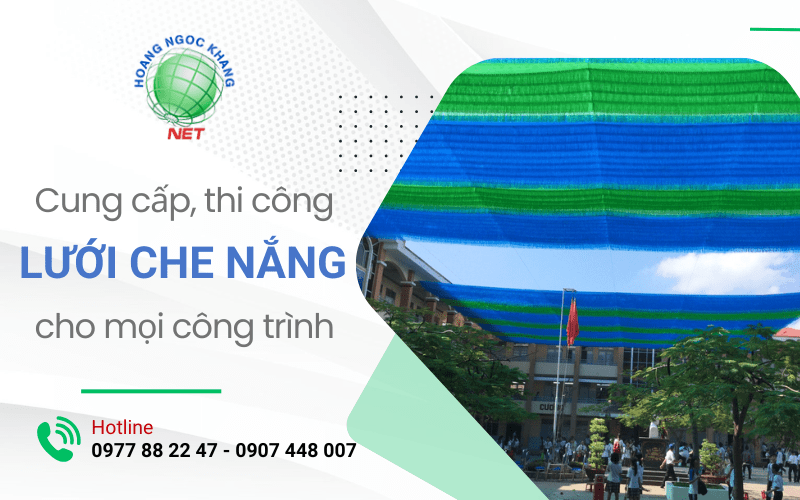 Hoàng Ngọc Khang cung cấp, thi công lưới che nắng chống nóng hiệu quả cho công trình